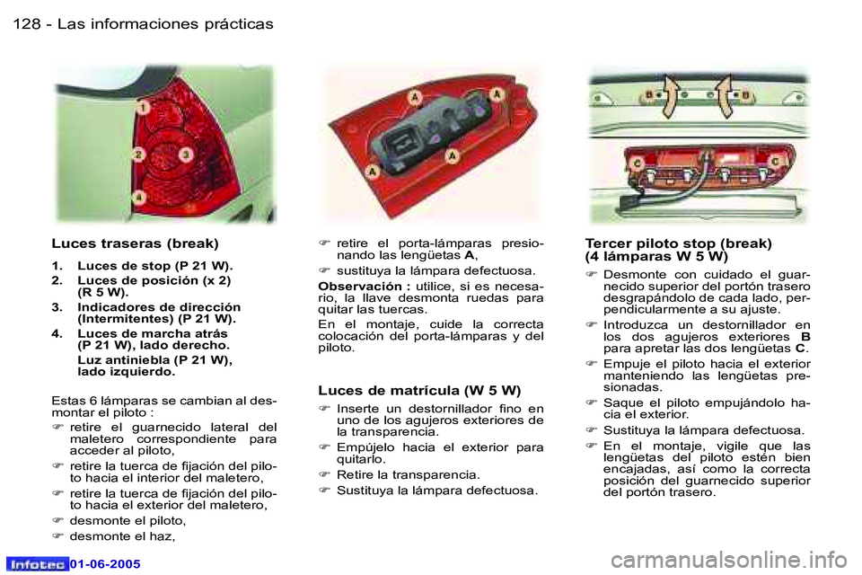 Peugeot 307 2005  Manual del propietario (in Spanish) �L�a�s� �i�n�f�o�r�m�a�c�i�o�n�e�s� �p�r�á�c�t�i�c�a�s�1�2�8 �-
�0�1�-�0�6�-�2�0�0�5
�1�2�9�L�a�s� �i�n�f�o�r�m�a�c�i�o�n�e�s� �p�r�á�c�t�i�c�a�s�-
�0�1�-�0�6�-�2�0�0�5
�T�e�r�c�e�r� �p�i�l�o�t�o� �