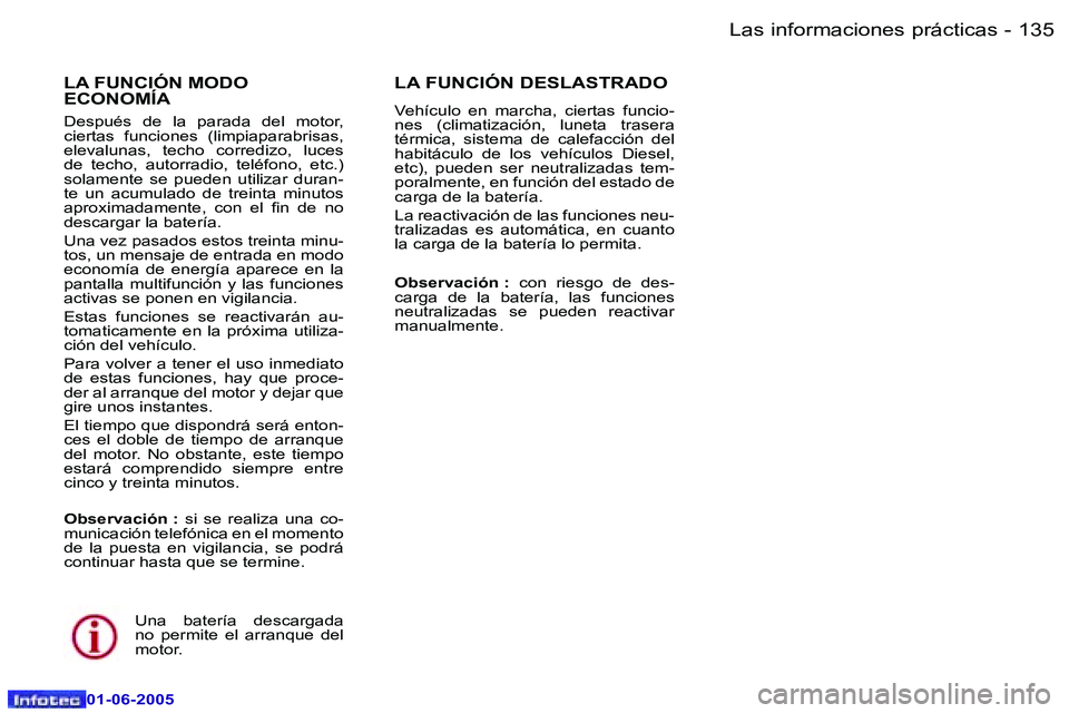 Peugeot 307 2005  Manual del propietario (in Spanish) �L�a�s� �i�n�f�o�r�m�a�c�i�o�n�e�s� �p�r�á�c�t�i�c�a�s�1�3�4 �-
�0�1�-�0�6�-�2�0�0�5
�1�3�5�L�a�s� �i�n�f�o�r�m�a�c�i�o�n�e�s� �p�r�á�c�t�i�c�a�s�-
�0�1�-�0�6�-�2�0�0�5
�L�A� �F�U�N�C�I�Ó�N� �M�O�D