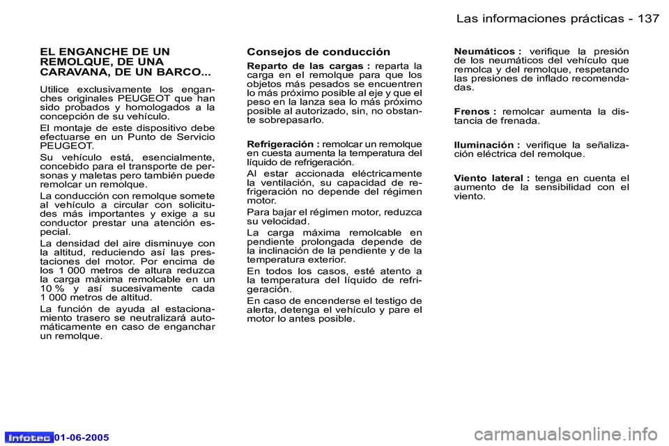 Peugeot 307 2005  Manual del propietario (in Spanish) �L�a�s� �i�n�f�o�r�m�a�c�i�o�n�e�s� �p�r�á�c�t�i�c�a�s�1�3�6 �-
�0�1�-�0�6�-�2�0�0�5
�1�3�7�L�a�s� �i�n�f�o�r�m�a�c�i�o�n�e�s� �p�r�á�c�t�i�c�a�s�-
�0�1�-�0�6�-�2�0�0�5
�C�o�n�s�e�j�o�s� �d�e� �c�o�