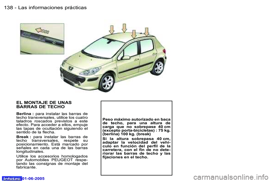 Peugeot 307 2005  Manual del propietario (in Spanish) �L�a�s� �i�n�f�o�r�m�a�c�i�o�n�e�s� �p�r�á�c�t�i�c�a�s�1�3�8 �-
�0�1�-�0�6�-�2�0�0�5
�1�3�9�L�a�s� �i�n�f�o�r�m�a�c�i�o�n�e�s� �p�r�á�c�t�i�c�a�s�-
�0�1�-�0�6�-�2�0�0�5
�E�L� �M�O�N�T�A�J�E� �D�E� �