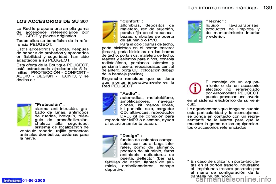 Peugeot 307 2005  Manual del propietario (in Spanish) �L�a�s� �i�n�f�o�r�m�a�c�i�o�n�e�s� �p�r�á�c�t�i�c�a�s�1�3�8 �-
�0�1�-�0�6�-�2�0�0�5
�1�3�9�L�a�s� �i�n�f�o�r�m�a�c�i�o�n�e�s� �p�r�á�c�t�i�c�a�s�-
�0�1�-�0�6�-�2�0�0�5
�L�O�S� �A�C�C�E�S�O�R�I�O�S�
