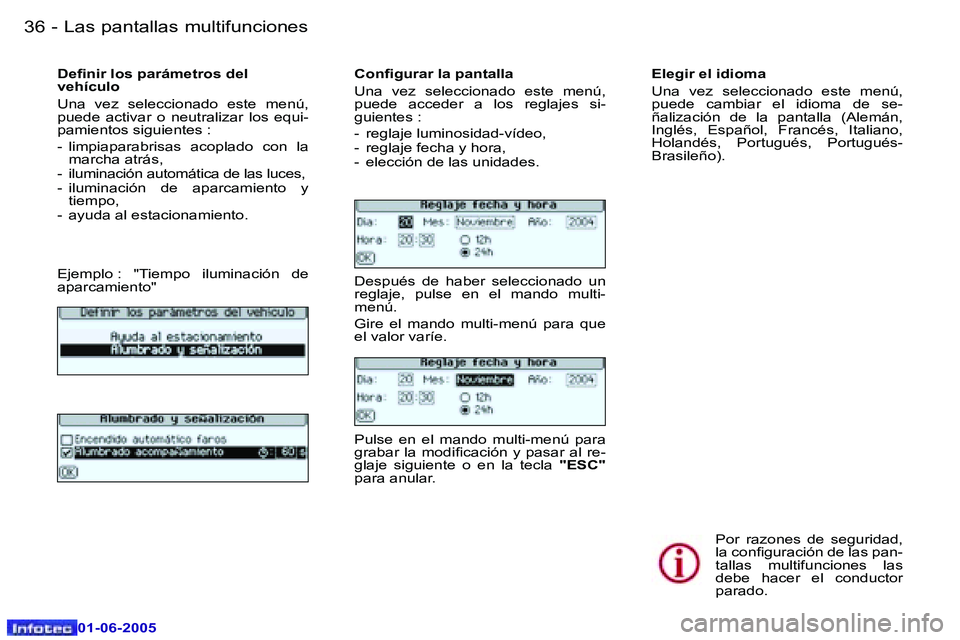Peugeot 307 2005  Manual del propietario (in Spanish) �L�a�s� �p�a�n�t�a�l�l�a�s� �m�u�l�t�i�f�u�n�c�i�o�n�e�s�3�6 �-
�0�1�-�0�6�-�2�0�0�5
�3�7�L�a�s� �p�a�n�t�a�l�l�a�s� �m�u�l�t�i�f�u�n�c�i�o�n�e�s�-
�0�1�-�0�6�-�2�0�0�5
�D�e�i�n�i�r� �l�o�s� �p�a�r�á
