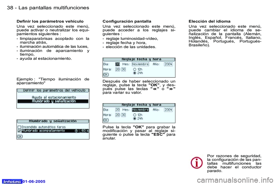 Peugeot 307 2005  Manual del propietario (in Spanish) �L�a�s� �p�a�n�t�a�l�l�a�s� �m�u�l�t�i�f�u�n�c�i�o�n�e�s�3�8 �-
�0�1�-�0�6�-�2�0�0�5
�3�9�L�a�s� �p�a�n�t�a�l�l�a�s� �m�u�l�t�i�f�u�n�c�i�o�n�e�s�-
�0�1�-�0�6�-�2�0�0�5
�D�e�i�n�i�r� �l�o�s� �p�a�r�á