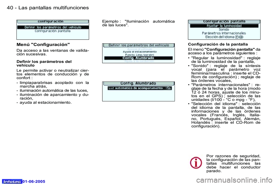 Peugeot 307 2005  Manual del propietario (in Spanish) �L�a�s� �p�a�n�t�a�l�l�a�s� �m�u�l�t�i�f�u�n�c�i�o�n�e�s�4�0 �-
�0�1�-�0�6�-�2�0�0�5
�4�1�L�a�s� �p�a�n�t�a�l�l�a�s� �m�u�l�t�i�f�u�n�c�i�o�n�e�s�-
�0�1�-�0�6�-�2�0�0�5
�C�o�n�i�g�u�r�a�c�i�ó�n� �d�e