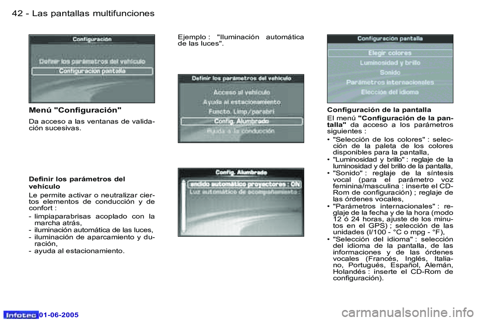 Peugeot 307 2005  Manual del propietario (in Spanish) �L�a�s� �p�a�n�t�a�l�l�a�s� �m�u�l�t�i�f�u�n�c�i�o�n�e�s�4�2 �-
�0�1�-�0�6�-�2�0�0�5
�4�3�L�a�s� �p�a�n�t�a�l�l�a�s� �m�u�l�t�i�f�u�n�c�i�o�n�e�s�-
�0�1�-�0�6�-�2�0�0�5
�C�o�n�i�g�u�r�a�c�i�ó�n� �d�e