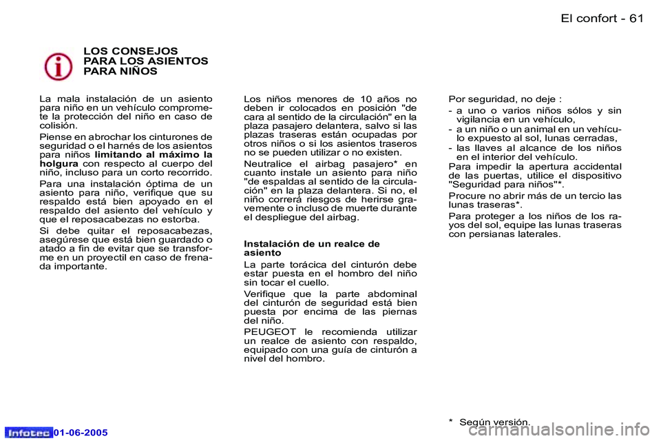 Peugeot 307 2005  Manual del propietario (in Spanish) �6�0 �-
�0�1�-�0�6�-�2�0�0�5
�6�1
�-
�0�1�-�0�6�-�2�0�0�5
�L�O�S� �C�O�N�S�E�J�O�S�  
�P�A�R�A� �L�O�S� �A�S�I�E�N�T�O�S� 
�P�A�R�A� �N�I�Ñ�O�S
�L�a�  �m�a�l�a�  �i�n�s�t�a�l�a�c�i�ó�n�  �d�e�  �u�n