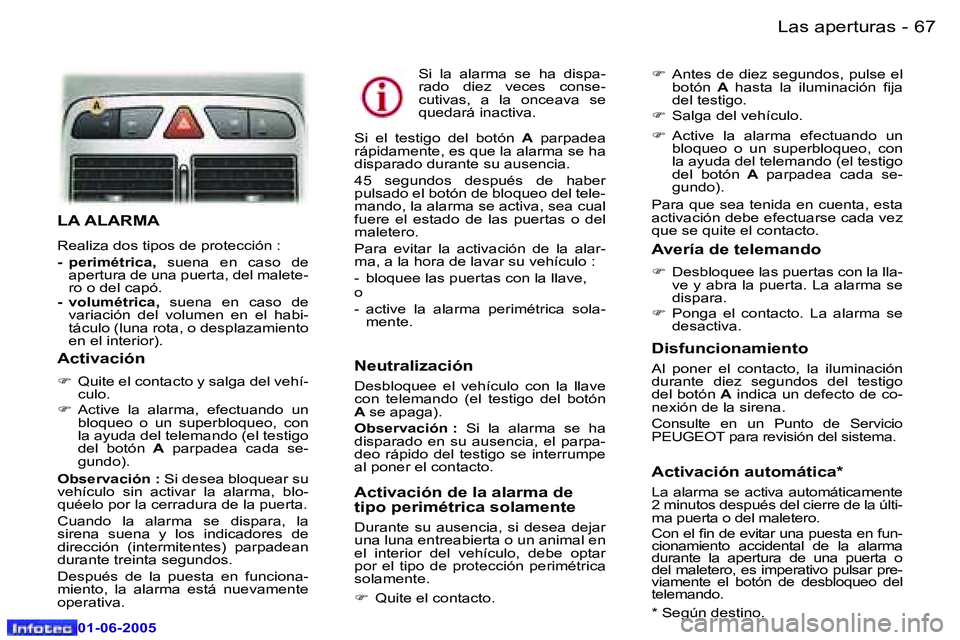 Peugeot 307 2005  Manual del propietario (in Spanish) �6�6 �-
�0�1�-�0�6�-�2�0�0�5
�6�7
�-
�0�1�-�0�6�-�2�0�0�5
�L�A� �A�L�A�R�M�A
�R�e�a�l�i�z�a� �d�o�s� �t�i�p�o�s� �d�e� �p�r�o�t�e�c�c�i�ó�n� �: 
�-�  �p�e�r�i�m�é�t�r�i�c�a�,� 
�s�u�e�n�a�  �e�n�  �