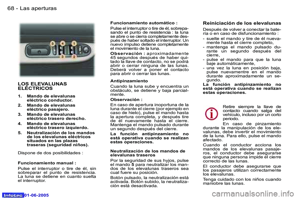Peugeot 307 2005  Manual del propietario (in Spanish) �6�8 �-
�0�1�-�0�6�-�2�0�0�5
�6�9
�-
�0�1�-�0�6�-�2�0�0�5
�L�O�S� �E�L�E�V�A�L�U�N�A�S�  
�E�L�É�C�T�R�I�C�O�S
�1�.�  �M�a�n�d�o� �d�e� �e�l�e�v�a�l�u�n�a�s
�e�l�é�c�t�r�i�c�o� �c�o�n�d�u�c�t�o�r�.�