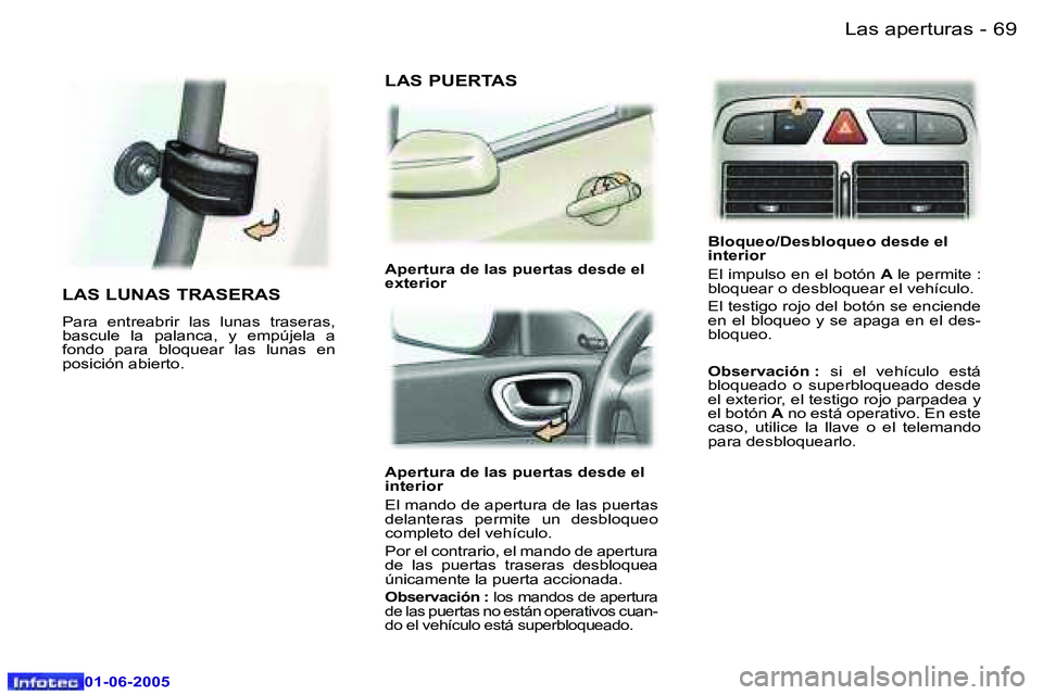 Peugeot 307 2005  Manual del propietario (in Spanish) �6�8 �-
�0�1�-�0�6�-�2�0�0�5
�6�9
�-
�0�1�-�0�6�-�2�0�0�5
�A�p�e�r�t�u�r�a� �d�e� �l�a�s� �p�u�e�r�t�a�s� �d�e�s�d�e� �e�l�  
�i�n�t�e�r�i�o�r 
�E�l� �m�a�n�d�o� �d�e� �a�p�e�r�t�u�r�a� �d�e� �l�a�s� 