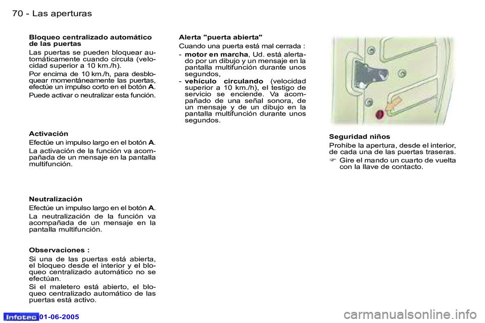 Peugeot 307 2005  Manual del propietario (in Spanish) �7�0 �-
�0�1�-�0�6�-�2�0�0�5
�7�1
�-
�0�1�-�0�6�-�2�0�0�5
�A�c�t�i�v�a�c�i�ó�n
�E�f�e�c�t�ú�e� �u�n� �i�m�p�u�l�s�o� �l�a�r�g�o� �e�n� �e�l� �b�o�t�ó�n� 
�A�.
�L�a� �a�c�t�i�v�a�c�i�ó�n� �d�e� �l�