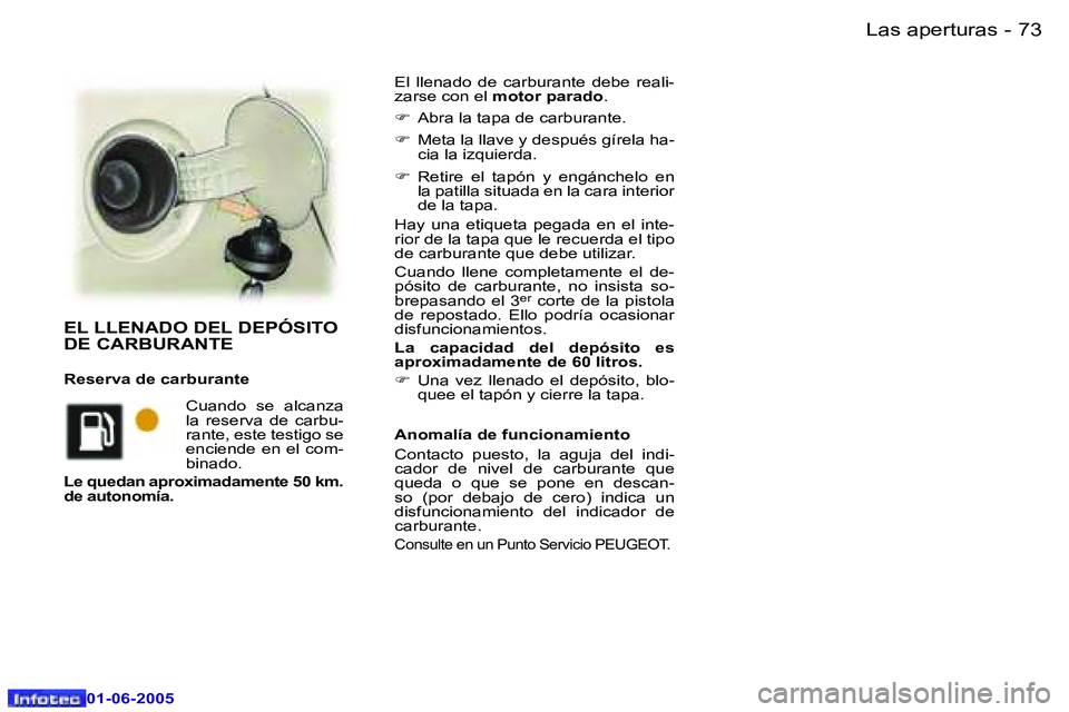 Peugeot 307 2005  Manual del propietario (in Spanish) �7�2 �-
�0�1�-�0�6�-�2�0�0�5
�7�3
�-
�0�1�-�0�6�-�2�0�0�5
�E�l�  �l�l�e�n�a�d�o�  �d�e�  �c�a�r�b�u�r�a�n�t�e�  �d�e�b�e�  �r�e�a�l�i�- 
�z�a�r�s�e� �c�o�n� �e�l� 
�m�o�t�o�r� �p�a�r�a�d�o �.
�F �  �A