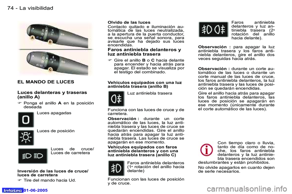 Peugeot 307 2005  Manual del propietario (in Spanish) �L�a� �v�i�s�i�b�i�l�i�d�a�d�7�4 �-
�0�1�-�0�6�-�2�0�0�5
�7�5�L�a� �v�i�s�i�b�i�l�i�d�a�d�-
�0�1�-�0�6�-�2�0�0�5
�E�L� �M�A�N�D�O� �D�E� �L�U�C�E�S
�L�u�c�e�s� �d�e�l�a�n�t�e�r�a�s� �y� �t�r�a�s�e�r�a