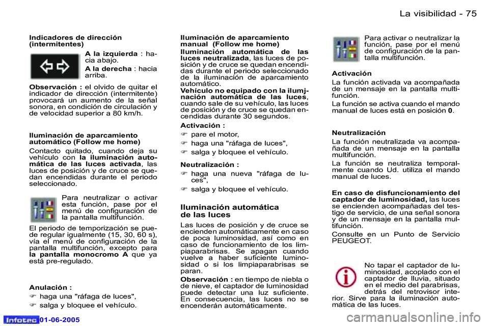 Peugeot 307 2005  Manual del propietario (in Spanish) �L�a� �v�i�s�i�b�i�l�i�d�a�d�7�4 �-
�0�1�-�0�6�-�2�0�0�5
�7�5�L�a� �v�i�s�i�b�i�l�i�d�a�d�-
�0�1�-�0�6�-�2�0�0�5
�I�l�u�m�i�n�a�c�i�ó�n� �a�u�t�o�m�á�t�i�c�a�  
�d�e� �l�a�s� �l�u�c�e�s
�L�a�s�  �l�