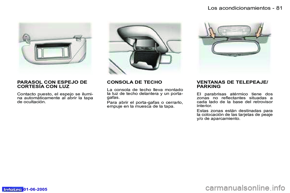 Peugeot 307 2005  Manual del propietario (in Spanish) �8�1
�-
�0�1�-�0�6�-�2�0�0�5
�P�A�R�A�S�O�L� �C�O�N� �E�S�P�E�J�O� �D�E�  
�C�O�R�T�E�S�Í�A� �C�O�N� �L�U�Z
�C�o�n�t�a�c�t�o�  �p�u�e�s�t�o�,�  �e�l�  �e�s�p�e�j�o�  �s�e�  �i�l�u�m�i�- 
�n�a�  �a�u�