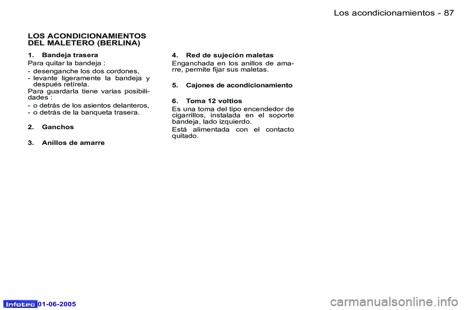 Peugeot 307 2005  Manual del propietario (in Spanish) �8�6 �-
�0�1�-�0�6�-�2�0�0�5
�8�7
�-
�0�1�-�0�6�-�2�0�0�5
�L�O�S� �A�C�O�N�D�I�C�I�O�N�A�M�I�E�N�T�O�S�  
�D�E�L� �M�A�L�E�T�E�R�O� �(�B�E�R�L�I�N�A�)
�1�.�  �B�a�n�d�e�j�a� �t�r�a�s�e�r�a 
�P�a�r�a� 