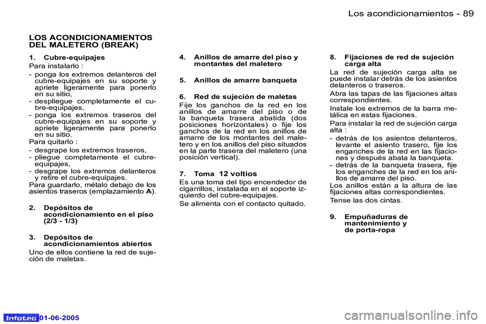 Peugeot 307 2005  Manual del propietario (in Spanish) �8�8 �-
�0�1�-�0�6�-�2�0�0�5
�8�9
�-
�0�1�-�0�6�-�2�0�0�5
�L�O�S� �A�C�O�N�D�I�C�I�O�N�A�M�I�E�N�T�O�S�  
�D�E�L� �M�A�L�E�T�E�R�O� �(�B�R�E�A�K�)
�1�.�  �C�u�b�r�e�-�e�q�u�i�p�a�j�e�s 
�P�a�r�a� �i�n