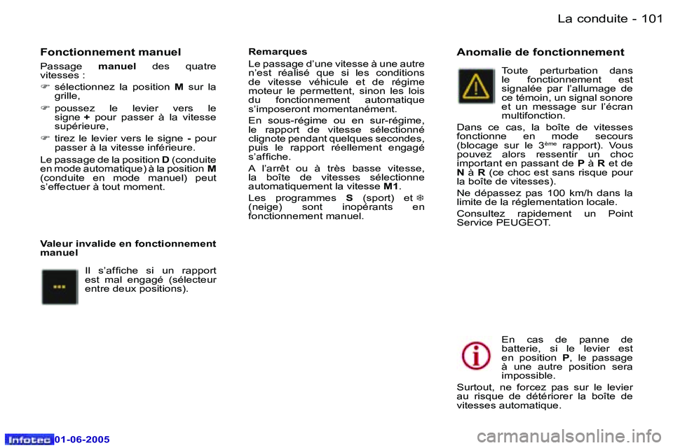 Peugeot 307 2005  Manuel du propriétaire (in French) �L�a� �c�o�n�d�u�i�t�e�1�0�0 �-
�0�1�-�0�6�-�2�0�0�5
�1�0�1�L�a� �c�o�n�d�u�i�t�e�-
�0�1�-�0�6�-�2�0�0�5
�F�o�n�c�t�i�o�n�n�e�m�e�n�t� �m�a�n�u�e�l
�P�a�s�s�a�g�e� �m�a�n�u�e�l�  �d�e�s�  �q�u�a�t�r�e