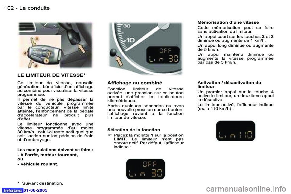 Peugeot 307 2005  Manuel du propriétaire (in French) �L�a� �c�o�n�d�u�i�t�e�1�0�2 �-
�0�1�-�0�6�-�2�0�0�5
�1�0�3�L�a� �c�o�n�d�u�i�t�e�-
�0�1�-�0�6�-�2�0�0�5
�L�E� �L�I�M�I�T�E�U�R� �D�E� �V�I�T�E�S�S�E�*
�C�e�  �l�i�m�i�t�e�u�r�  �d�e�  �v�i�t�e�s�s�e�