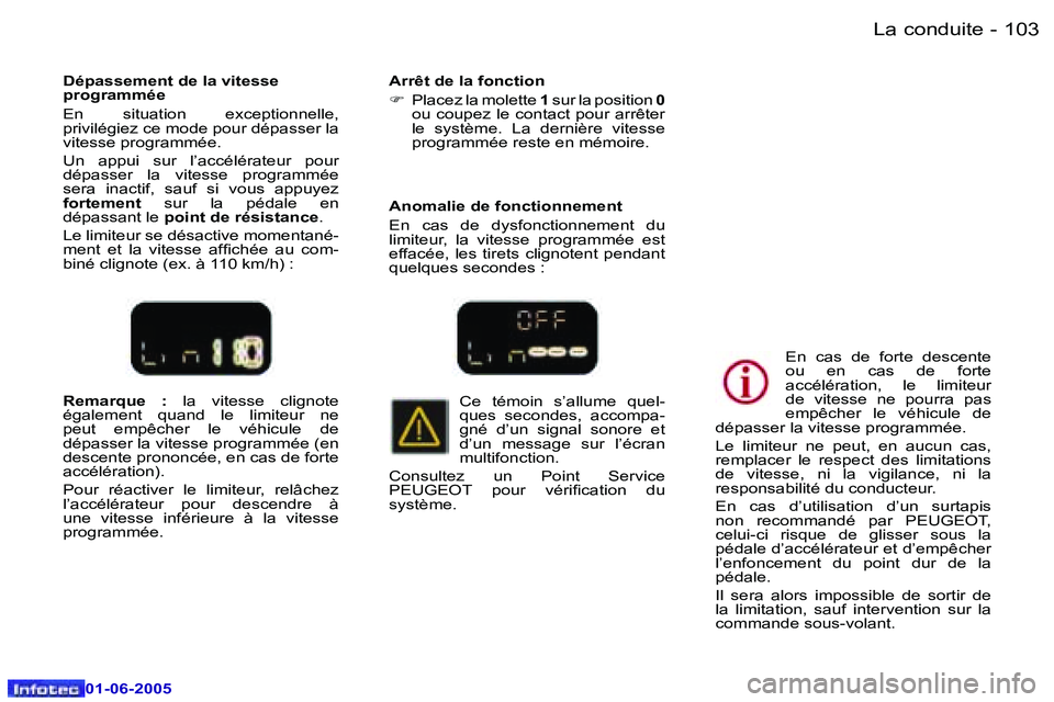 Peugeot 307 2005  Manuel du propriétaire (in French) �L�a� �c�o�n�d�u�i�t�e�1�0�2 �-
�0�1�-�0�6�-�2�0�0�5
�1�0�3�L�a� �c�o�n�d�u�i�t�e�-
�0�1�-�0�6�-�2�0�0�5
�R�e�m�a�r�q�u�e�  �:� �l�a�  �v�i�t�e�s�s�e�  �c�l�i�g�n�o�t�e� 
�é�g�a�l�e�m�e�n�t�  �q�u�a�