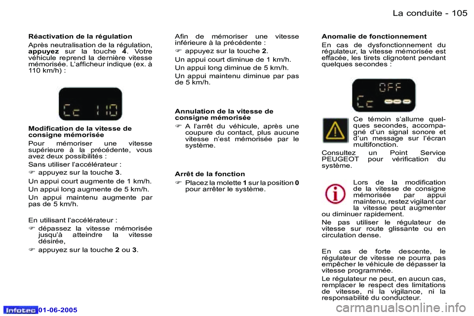 Peugeot 307 2005  Manuel du propriétaire (in French) �L�a� �c�o�n�d�u�i�t�e�1�0�4 �-
�0�1�-�0�6�-�2�0�0�5
�1�0�5�L�a� �c�o�n�d�u�i�t�e�-
�0�1�-�0�6�-�2�0�0�5
�A�n�n�u�l�a�t�i�o�n� �d�e� �l�a� �v�i�t�e�s�s�e� �d�e�  
�c�o�n�s�i�g�n�e� �m�é�m�o�r�i�s�é�