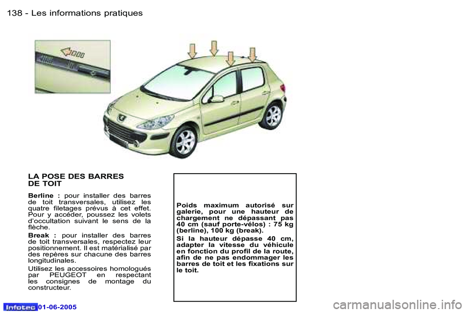 Peugeot 307 2005  Manuel du propriétaire (in French) �L�e�s� �i�n�f�o�r�m�a�t�i�o�n�s� �p�r�a�t�i�q�u�e�s�1�3�8 �-
�0�1�-�0�6�-�2�0�0�5
�1�3�9�L�e�s� �i�n�f�o�r�m�a�t�i�o�n�s� �p�r�a�t�i�q�u�e�s�-
�0�1�-�0�6�-�2�0�0�5
�L�A� �P�O�S�E� �D�E�S� �B�A�R�R�E�