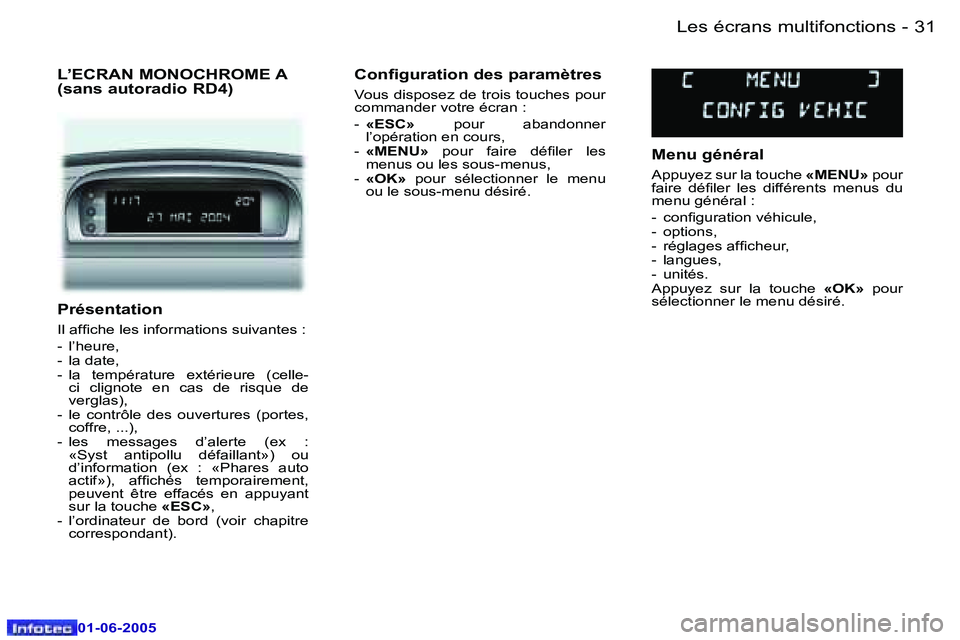 Peugeot 307 2005  Manuel du propriétaire (in French) �3�1�L�e�s� �é�c�r�a�n�s� �m�u�l�t�i�f�o�n�c�t�i�o�n�s�-
�0�1�-�0�6�-�2�0�0�5
�P�r�é�s�e�n�t�a�t�i�o�n
�I�l� �a�f�i�c�h�e� �l�e�s� �i�n�f�o�r�m�a�t�i�o�n�s� �s�u�i�v�a�n�t�e�s� �: 
�-�  �l�’�h�e�u