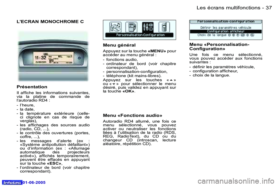 Peugeot 307 2005  Manuel du propriétaire (in French) �L�e�s� �é�c�r�a�n�s� �m�u�l�t�i�f�o�n�c�t�i�o�n�s�3�6 �-
�0�1�-�0�6�-�2�0�0�5
�3�7�L�e�s� �é�c�r�a�n�s� �m�u�l�t�i�f�o�n�c�t�i�o�n�s�-
�0�1�-�0�6�-�2�0�0�5
�L�’�E�C�R�A�N� �M�O�N�O�C�H�R�O�M�E� �