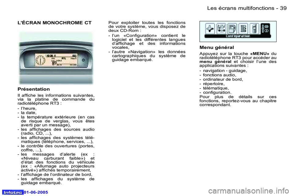 Peugeot 307 2005  Manuel du propriétaire (in French) �L�e�s� �é�c�r�a�n�s� �m�u�l�t�i�f�o�n�c�t�i�o�n�s�3�8 �-
�0�1�-�0�6�-�2�0�0�5
�3�9�L�e�s� �é�c�r�a�n�s� �m�u�l�t�i�f�o�n�c�t�i�o�n�s�-
�0�1�-�0�6�-�2�0�0�5
�L�’�É�C�R�A�N� �M�O�N�O�C�H�R�O�M�E� 