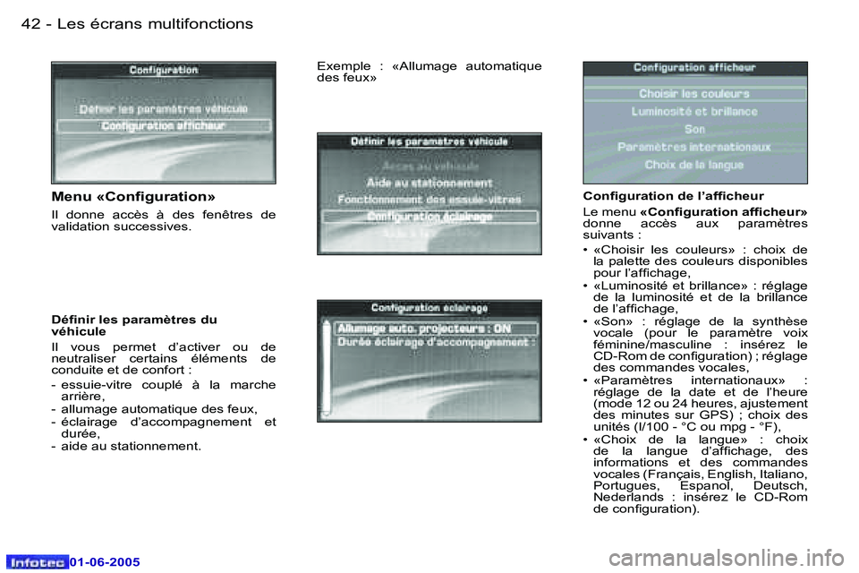 Peugeot 307 2005  Manuel du propriétaire (in French) �L�e�s� �é�c�r�a�n�s� �m�u�l�t�i�f�o�n�c�t�i�o�n�s�4�2 �-
�0�1�-�0�6�-�2�0�0�5
�4�3�L�e�s� �é�c�r�a�n�s� �m�u�l�t�i�f�o�n�c�t�i�o�n�s�-
�0�1�-�0�6�-�2�0�0�5
�C�o�n�i�g�u�r�a�t�i�o�n� �d�e� �l�’�a�