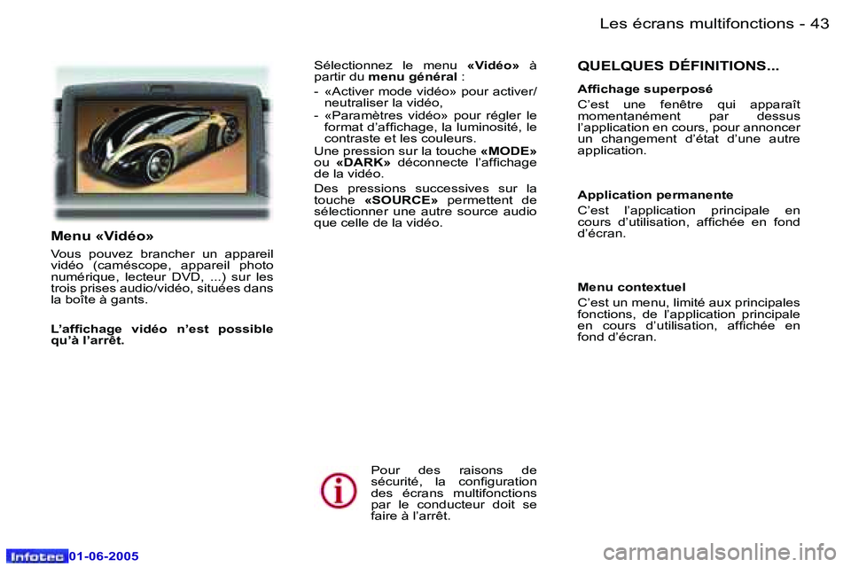 Peugeot 307 2005  Manuel du propriétaire (in French) �L�e�s� �é�c�r�a�n�s� �m�u�l�t�i�f�o�n�c�t�i�o�n�s�4�2 �-
�0�1�-�0�6�-�2�0�0�5
�4�3�L�e�s� �é�c�r�a�n�s� �m�u�l�t�i�f�o�n�c�t�i�o�n�s�-
�0�1�-�0�6�-�2�0�0�5
�Q�U�E�L�Q�U�E�S� �D�É�F�I�N�I�T�I�O�N�S