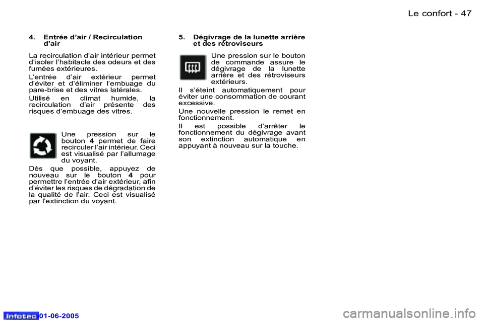 Peugeot 307 2005  Manuel du propriétaire (in French) �L�e� �c�o�n�f�o�r�t�4�6 �-
�0�1�-�0�6�-�2�0�0�5
�4�7�L�e� �c�o�n�f�o�r�t�-
�0�1�-�0�6�-�2�0�0�5
�5�.�  �D�é�g�i�v�r�a�g�e� �d�e� �l�a� �l�u�n�e�t�t�e� �a�r�r�i�è�r�e� �e�t� �d�e�s� �r�é�t�r�o�v�i�