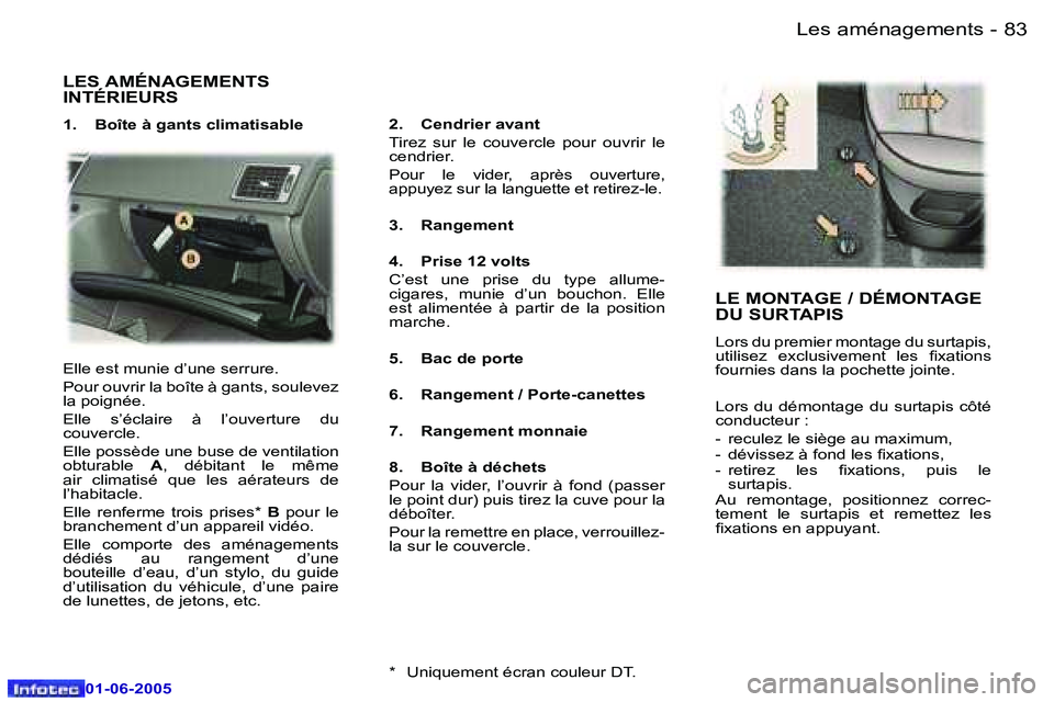 Peugeot 307 2005  Manuel du propriétaire (in French) �L�e�s� �a�m�é�n�a�g�e�m�e�n�t�s�8�2 �-
�0�1�-�0�6�-�2�0�0�5
�8�3�L�e�s� �a�m�é�n�a�g�e�m�e�n�t�s�-
�0�1�-�0�6�-�2�0�0�5
�L�E�S� �A�M�É�N�A�G�E�M�E�N�T�S�  
�I�N�T�É�R�I�E�U�R�S
�1�.�  �B�o�î�t�e