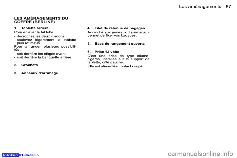 Peugeot 307 2005  Manuel du propriétaire (in French) �L�e�s� �a�m�é�n�a�g�e�m�e�n�t�s�8�6 �-
�0�1�-�0�6�-�2�0�0�5
�8�7�L�e�s� �a�m�é�n�a�g�e�m�e�n�t�s�-
�0�1�-�0�6�-�2�0�0�5
�L�E�S� �A�M�É�N�A�G�E�M�E�N�T�S� �D�U�  
�C�O�F�F�R�E� �(�B�E�R�L�I�N�E�)
�