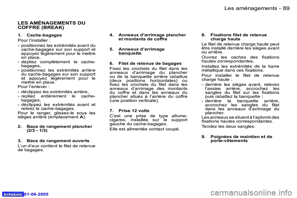 Peugeot 307 2005  Manuel du propriétaire (in French) �L�e�s� �a�m�é�n�a�g�e�m�e�n�t�s�8�8 �-
�0�1�-�0�6�-�2�0�0�5
�8�9�L�e�s� �a�m�é�n�a�g�e�m�e�n�t�s�-
�0�1�-�0�6�-�2�0�0�5
�L�E�S� �A�M�É�N�A�G�E�M�E�N�T�S� �D�U�  
�C�O�F�F�R�E� �(�B�R�E�A�K�)
�1�.�