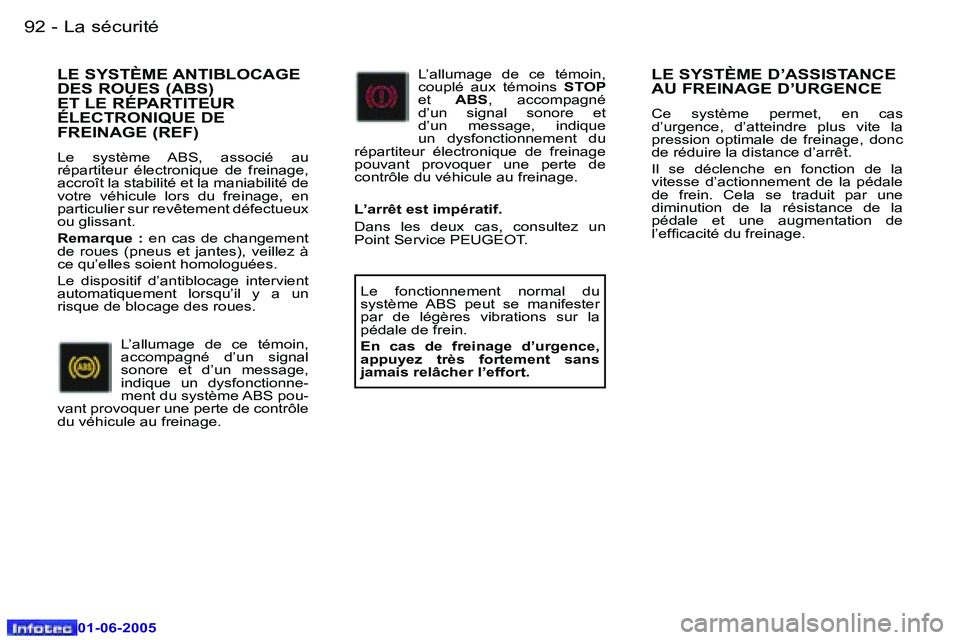Peugeot 307 2005  Manuel du propriétaire (in French) �L�a� �s�é�c�u�r�i�t�é�9�2 �-
�0�1�-�0�6�-�2�0�0�5
�9�3�L�a� �s�é�c�u�r�i�t�é�-
�0�1�-�0�6�-�2�0�0�5
�L�E� �S�Y�S�T�È�M�E� �D�’�A�S�S�I�S�T�A�N�C�E�  
�A�U� �F�R�E�I�N�A�G�E� �D�’�U�R�G�E�N�C