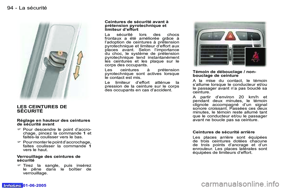 Peugeot 307 2005  Manuel du propriétaire (in French) �L�a� �s�é�c�u�r�i�t�é�9�4 �-
�0�1�-�0�6�-�2�0�0�5
�9�5�L�a� �s�é�c�u�r�i�t�é�-
�0�1�-�0�6�-�2�0�0�5
�L�E�S� �C�E�I�N�T�U�R�E�S� �D�E�  
�S�É�C�U�R�I�T�É
�R�é�g�l�a�g�e� �e�n� �h�a�u�t�e�u�r� �