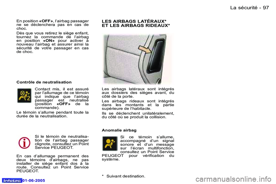 Peugeot 307 2005  Manuel du propriétaire (in French) �L�a� �s�é�c�u�r�i�t�é�9�6 �-
�0�1�-�0�6�-�2�0�0�5
�9�7�L�a� �s�é�c�u�r�i�t�é�-
�0�1�-�0�6�-�2�0�0�5
�E�n� �p�o�s�i�t�i�o�n� �«�O�F�F�»�,� �l�’�a�i�r�b�a�g� �p�a�s�s�a�g�e�r� 
�n�e�  �s�e�  �d