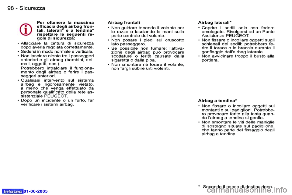 Peugeot 307 2005  Manuale del proprietario (in Italian) �9�8 �-
�0�1�-�0�6�-�2�0�0�5
�P�e�r�  �o�t�t�e�n�e�r�e�  �l�a�  �m�a�s�s�i�m�a�  
�e�f�i�c�a�c�i�a� �d�e�g�l�i� �a�i�r�b�a�g� �f�r�o�n�-
�t�a�l�i�,�  �l�a�t�e�r�a�l�i�*�  �e�  �a�  �t�e�n�d�i�n�a�*� 
