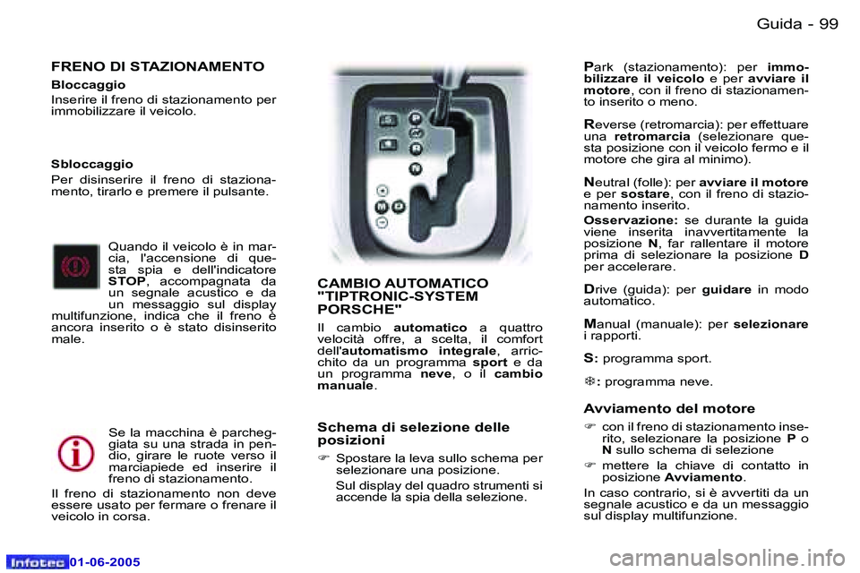 Peugeot 307 2005  Manuale del proprietario (in Italian) �9�9�G�u�i�d�a�-
�0�1�-�0�6�-�2�0�0�5
�F�R�E�N�O� �D�I� �S�T�A�Z�I�O�N�A�M�E�N�T�O
�B�l�o�c�c�a�g�g�i�o 
�I�n�s�e�r�i�r�e� �i�l� �f�r�e�n�o� �d�i� �s�t�a�z�i�o�n�a�m�e�n�t�o� �p�e�r�  
�i�m�m�o�b�i�l�