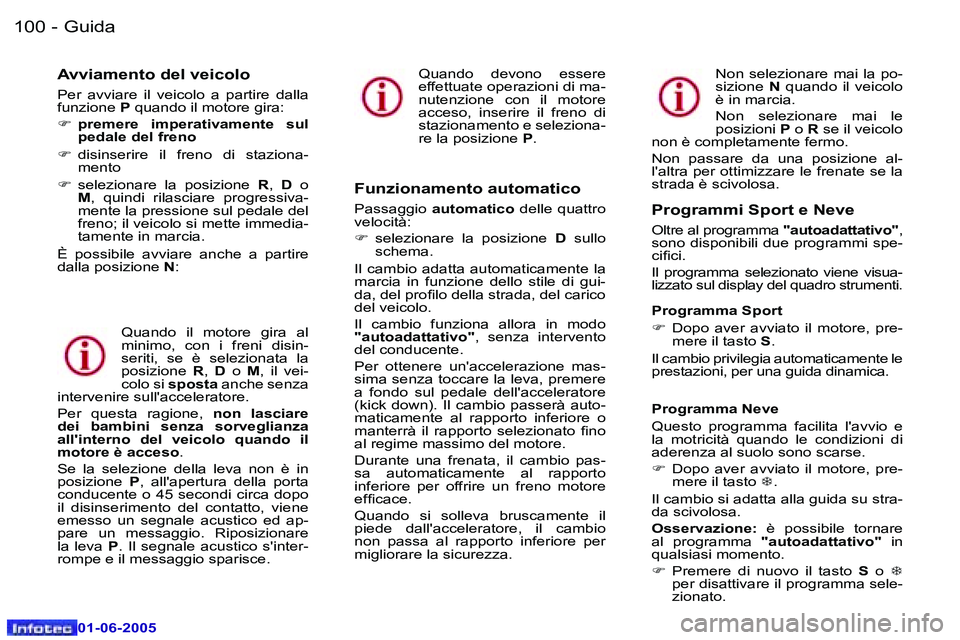 Peugeot 307 2005  Manuale del proprietario (in Italian) �G�u�i�d�a�1�0�0 �-
�0�1�-�0�6�-�2�0�0�5
�1�0�1�G�u�i�d�a�-
�0�1�-�0�6�-�2�0�0�5
�A�v�v�i�a�m�e�n�t�o� �d�e�l� �v�e�i�c�o�l�o
�P�e�r�  �a�v�v�i�a�r�e�  �i�l�  �v�e�i�c�o�l�o�  �a�  �p�a�r�t�i�r�e�  �d