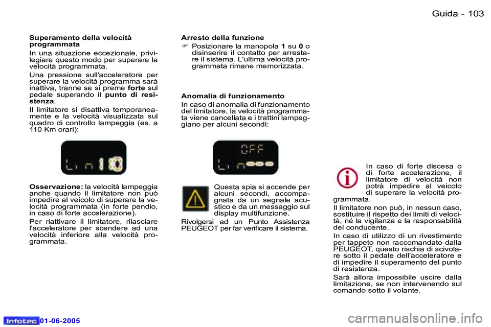 Peugeot 307 2005  Manuale del proprietario (in Italian) �G�u�i�d�a�1�0�2 �-
�0�1�-�0�6�-�2�0�0�5
�1�0�3�G�u�i�d�a�-
�0�1�-�0�6�-�2�0�0�5
�O�s�s�e�r�v�a�z�i�o�n�e�:� �l�a� �v�e�l�o�c�i�t�à� �l�a�m�p�e�g�g�i�a� 
�a�n�c�h�e�  �q�u�a�n�d�o�  �i�l�  �l�i�m�i�t
