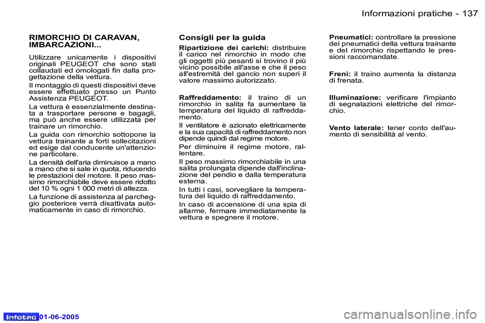 Peugeot 307 2005  Manuale del proprietario (in Italian) �I�n�f�o�r�m�a�z�i�o�n�i� �p�r�a�t�i�c�h�e�1�3�6 �-
�0�1�-�0�6�-�2�0�0�5
�1�3�7�I�n�f�o�r�m�a�z�i�o�n�i� �p�r�a�t�i�c�h�e�-
�0�1�-�0�6�-�2�0�0�5
�C�o�n�s�i�g�l�i� �p�e�r� �l�a� �g�u�i�d�a
�R�i�p�a�r�t