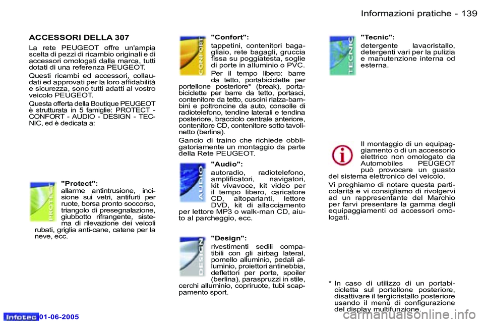 Peugeot 307 2005  Manuale del proprietario (in Italian) �I�n�f�o�r�m�a�z�i�o�n�i� �p�r�a�t�i�c�h�e�1�3�8 �-
�0�1�-�0�6�-�2�0�0�5
�1�3�9�I�n�f�o�r�m�a�z�i�o�n�i� �p�r�a�t�i�c�h�e�-
�0�1�-�0�6�-�2�0�0�5
�A�C�C�E�S�S�O�R�I� �D�E�L�L�A� �3�0�7
�L�a�  �r�e�t�e�