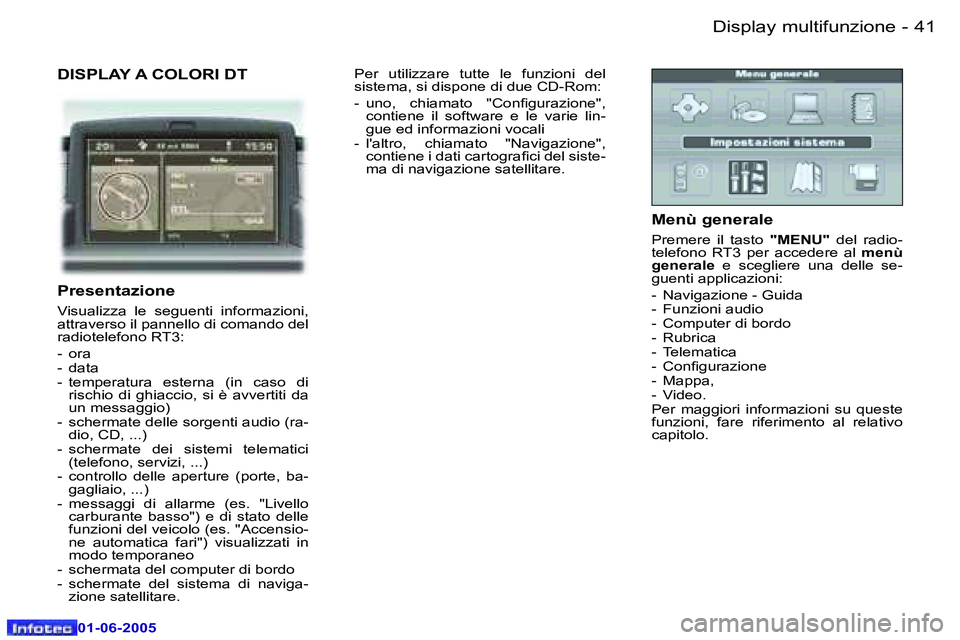 Peugeot 307 2005  Manuale del proprietario (in Italian) �D�i�s�p�l�a�y� �m�u�l�t�i�f�u�n�z�i�o�n�e�4�0 �-
�0�1�-�0�6�-�2�0�0�5
�4�1�D�i�s�p�l�a�y� �m�u�l�t�i�f�u�n�z�i�o�n�e�-
�0�1�-�0�6�-�2�0�0�5
�D�I�S�P�L�A�Y� �A� �C�O�L�O�R�I� �D�T 
�P�r�e�s�e�n�t�a�z�