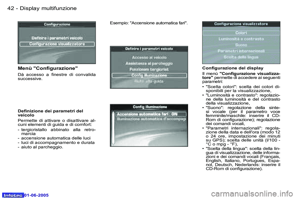 Peugeot 307 2005  Manuale del proprietario (in Italian) �D�i�s�p�l�a�y� �m�u�l�t�i�f�u�n�z�i�o�n�e�4�2 �-
�0�1�-�0�6�-�2�0�0�5
�4�3�D�i�s�p�l�a�y� �m�u�l�t�i�f�u�n�z�i�o�n�e�-
�0�1�-�0�6�-�2�0�0�5
�C�o�n�i�g�u�r�a�z�i�o�n�e� �d�e�l� �d�i�s�p�l�a�y 
�I�l�  