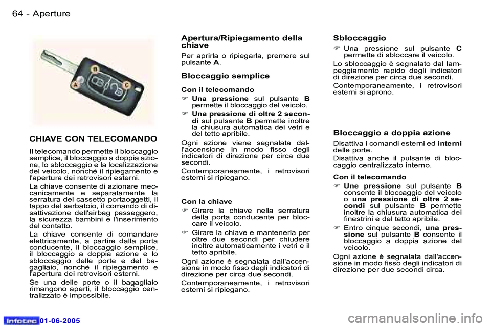 Peugeot 307 2005  Manuale del proprietario (in Italian) �6�4 �-
�0�1�-�0�6�-�2�0�0�5
�6�5
�-
�0�1�-�0�6�-�2�0�0�5
�C�H�I�A�V�E� �C�O�N� �T�E�L�E�C�O�M�A�N�D�O
�I�l� �t�e�l�e�c�o�m�a�n�d�o� �p�e�r�m�e�t�t�e� �i�l� �b�l�o�c�c�a�g�g�i�o�  
�s�e�m�p�l�i�c�e�,�