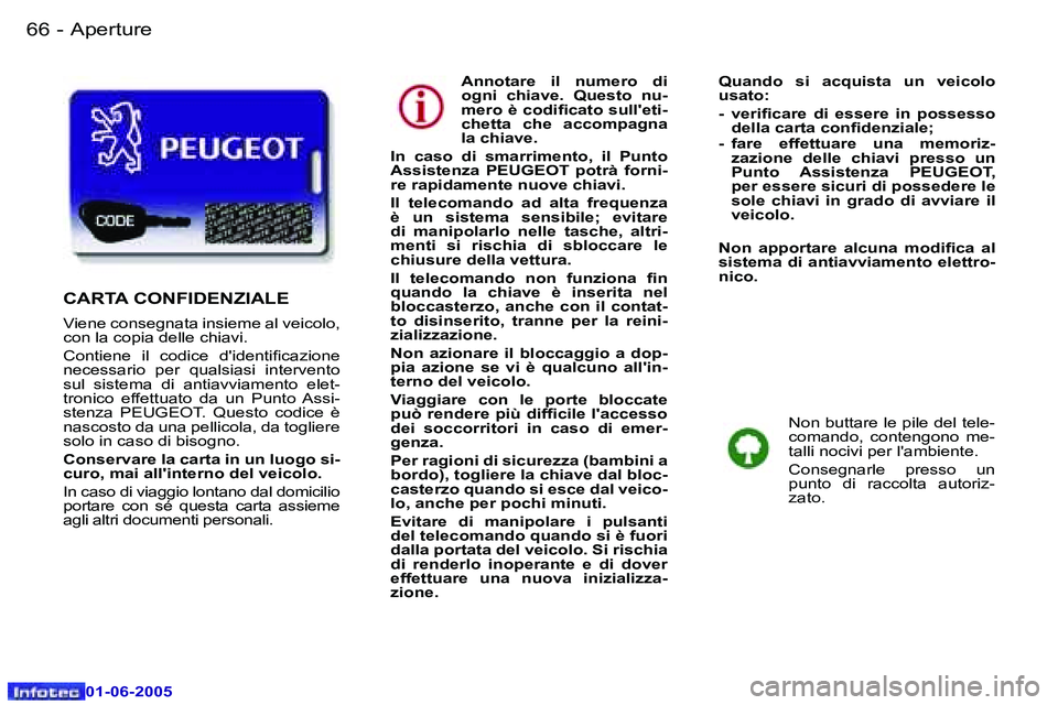 Peugeot 307 2005  Manuale del proprietario (in Italian) �6�6 �-
�0�1�-�0�6�-�2�0�0�5
�6�7
�-
�0�1�-�0�6�-�2�0�0�5
�A�n�n�o�t�a�r�e�  �i�l�  �n�u�m�e�r�o�  �d�i�  
�o�g�n�i�  �c�h�i�a�v�e�.�  �Q�u�e�s�t�o�  �n�u�-
�m�e�r�o� �è� �c�o�d�i�i�c�a�t�o� �s�u�l�l