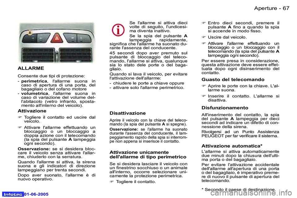 Peugeot 307 2005  Manuale del proprietario (in Italian) �6�6 �-
�0�1�-�0�6�-�2�0�0�5
�6�7
�-
�0�1�-�0�6�-�2�0�0�5
�A�L�L�A�R�M�E
�C�o�n�s�e�n�t�e� �d�u�e� �t�i�p�i� �d�i� �p�r�o�t�e�z�i�o�n�e�: 
�-� 
�p�e�r�i�m�e�t�r�i�c�a �,�  �l�'�a�l�l�a�r�m�e�  �s�