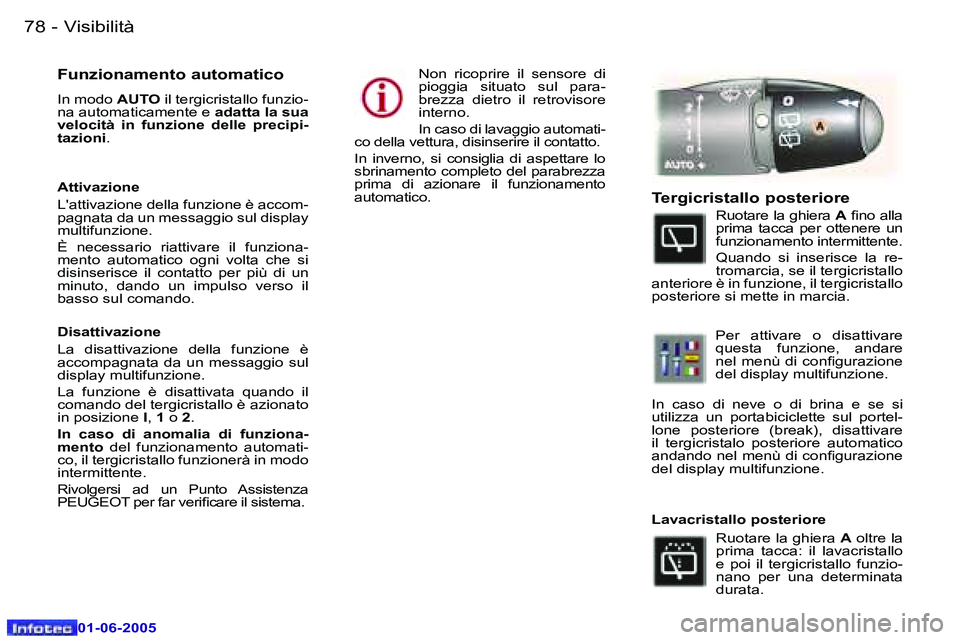 Peugeot 307 2005  Manuale del proprietario (in Italian) �V�i�s�i�b�i�l�i�t�à�7�8 �-
�0�1�-�0�6�-�2�0�0�5
�7�9�V�i�s�i�b�i�l�i�t�à�-
�0�1�-�0�6�-�2�0�0�5
�F�u�n�z�i�o�n�a�m�e�n�t�o� �a�u�t�o�m�a�t�i�c�o� 
�I�n� �m�o�d�o� �A�U�T�O� �i�l� �t�e�r�g�i�c�r�i�s