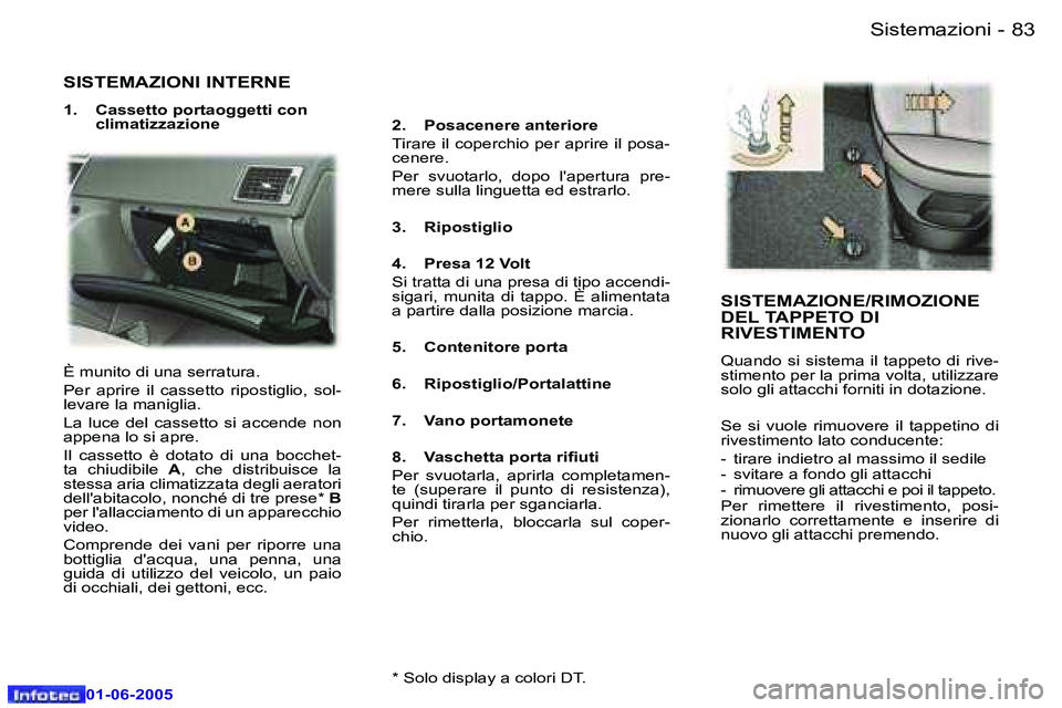 Peugeot 307 2005  Manuale del proprietario (in Italian) �8�2 �-
�0�1�-�0�6�-�2�0�0�5
�8�3
�-
�0�1�-�0�6�-�2�0�0�5
�S�I�S�T�E�M�A�Z�I�O�N�I� �I�N�T�E�R�N�E
�1�.�  �C�a�s�s�e�t�t�o� �p�o�r�t�a�o�g�g�e�t�t�i� �c�o�n� 
�c�l�i�m�a�t�i�z�z�a�z�i�o�n�e �2�.�  �P�